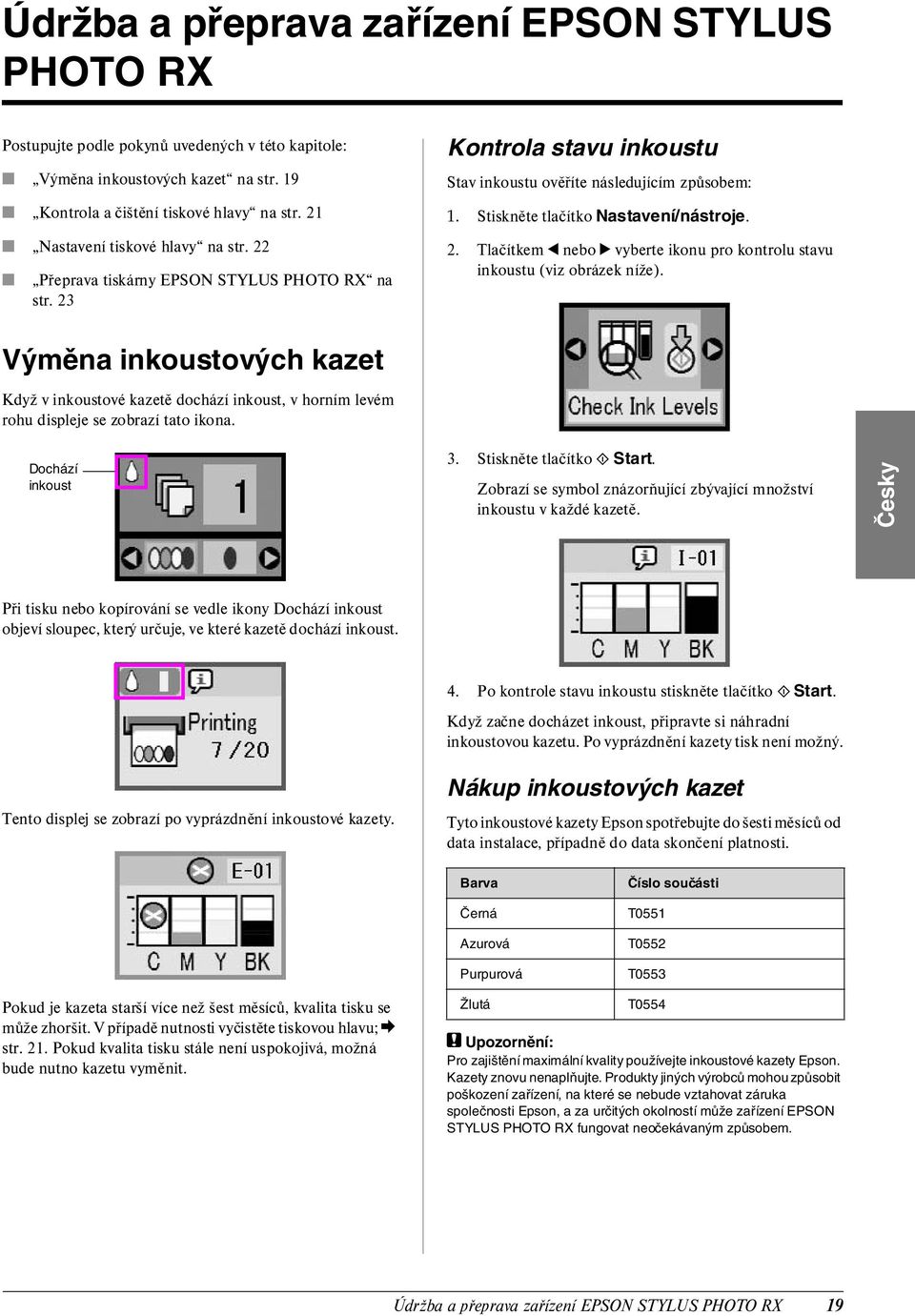 2. Tlačítkem l nebo r vyberte ikonu pro kontrolu stavu inkoustu (viz obrázek níže).