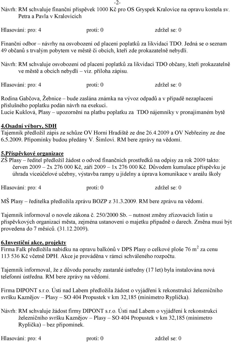 Návrh: RM schvaluje osvobození od placení poplatků za likvidaci TDO občany, kteří prokazatelně ve městě a obcích nebydlí viz. příloha zápisu.