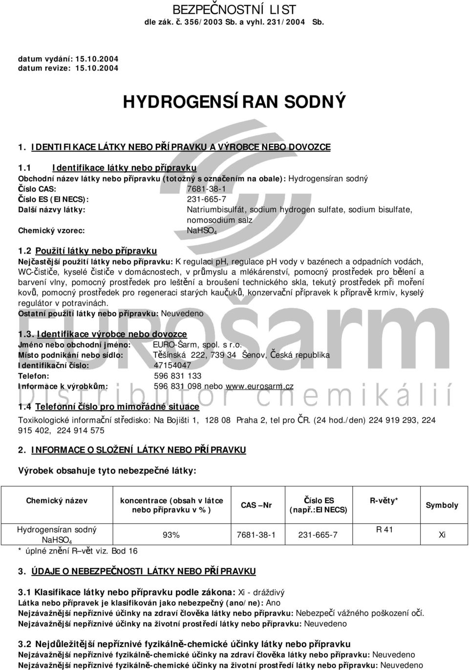 Natriumbisulfát, sodium hydrogen sulfate, sodium bisulfate, nomosodium salz Chemický vzorec: NaHSO 4 1.