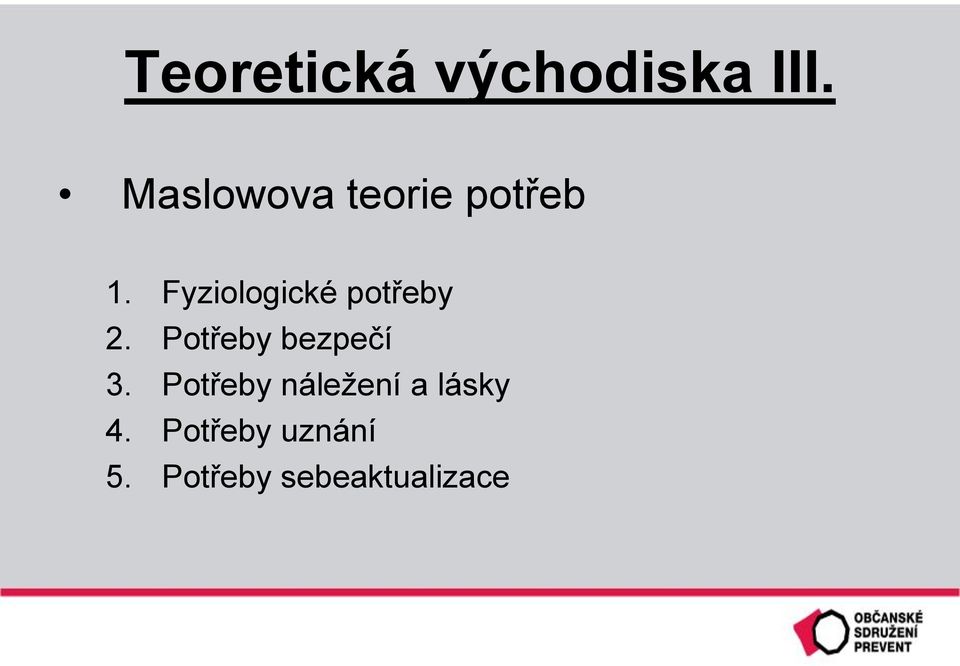 Fyziologické potřeby 2. Potřeby bezpečí 3.