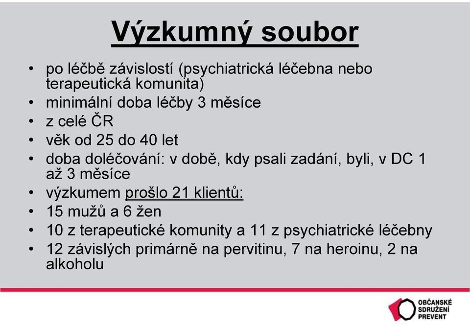 zadání, byli, v DC 1 až 3 měsíce výzkumem prošlo 21 klientů: 15 mužů a 6 žen 10 z terapeutické