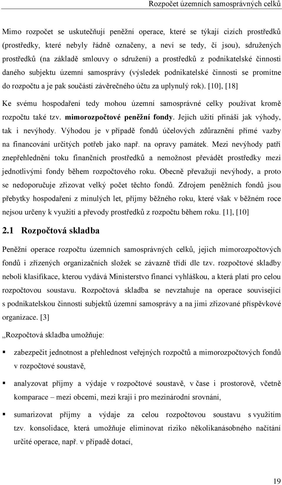 závěrečného účtu za uplynulý rok). [10], [18] Ke svému hospodaření tedy mohou územní samosprávné celky používat kromě rozpočtu také tzv. mimorozpočtové peněžní fondy.