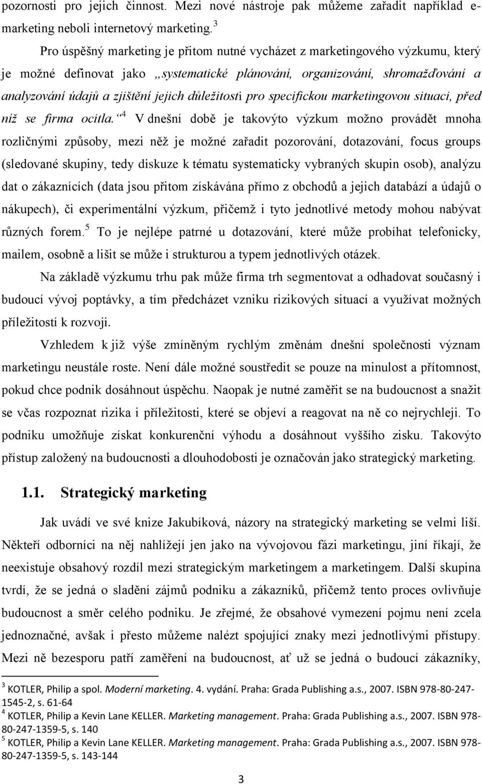 důležitosti pro specifickou marketingovou situaci, před níž se firma ocitla.