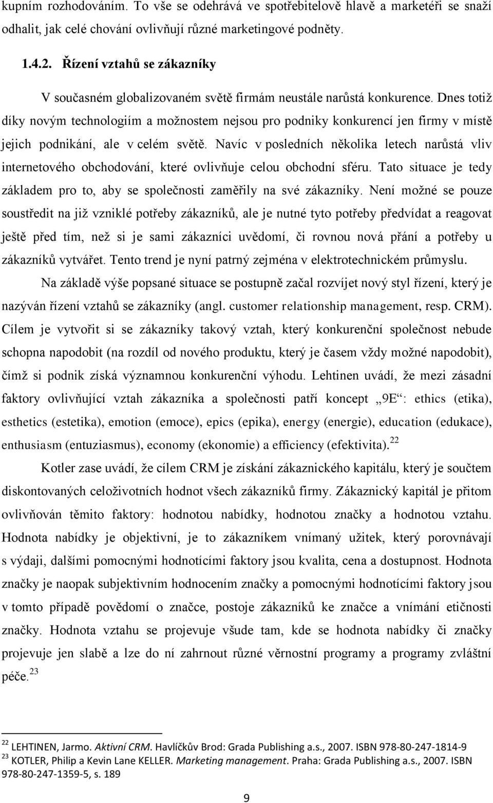 Dnes totiž díky novým technologiím a možnostem nejsou pro podniky konkurencí jen firmy v místě jejich podnikání, ale v celém světě.