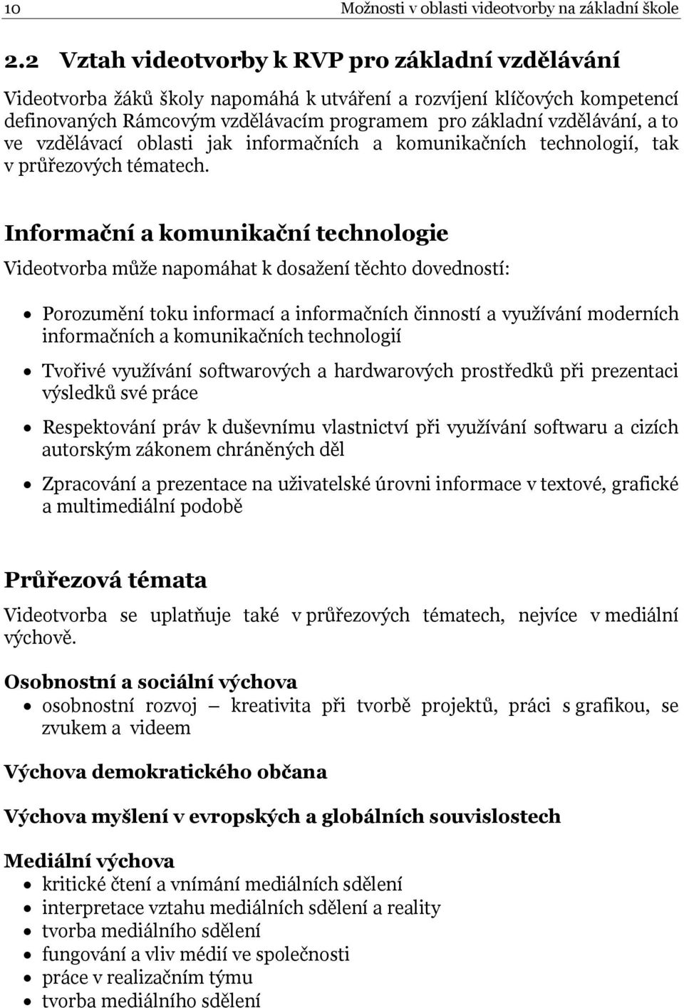 ve vzdělávací oblasti jak informačních a komunikačních technologií, tak v průřezových tématech.