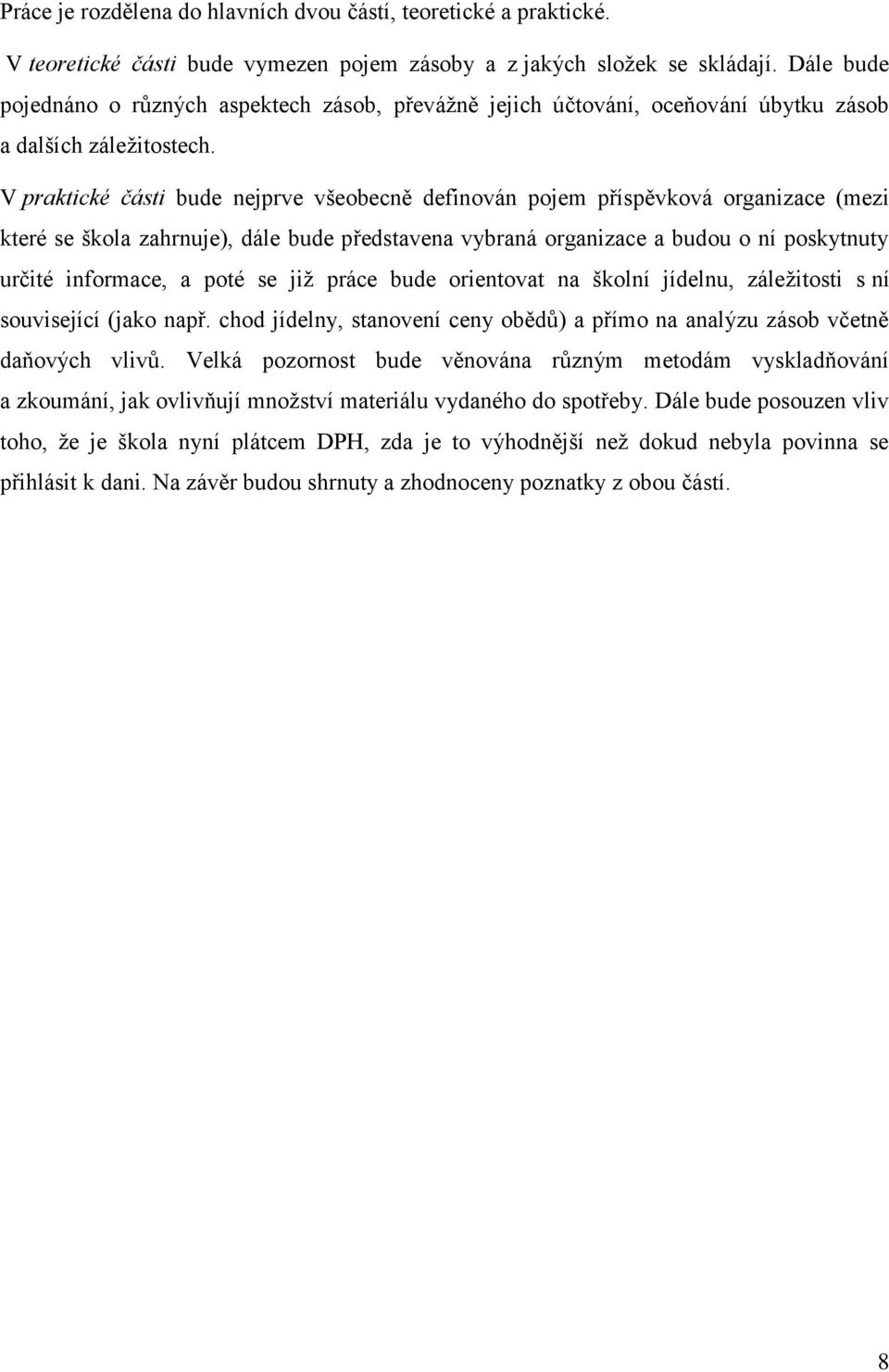 V praktické části bude nejprve všeobecně definován pojem příspěvková organizace (mezi které se škola zahrnuje), dále bude představena vybraná organizace a budou o ní poskytnuty určité informace, a