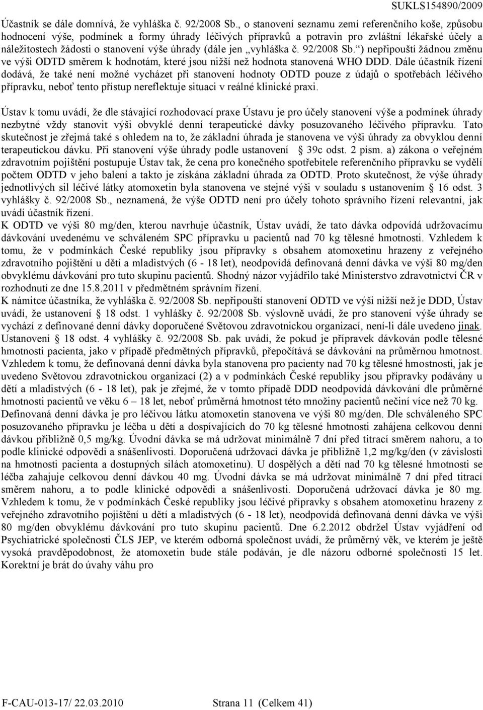 (dále jen vyhláška č. 92/2008 Sb. ) nepřipouští žádnou změnu ve výši ODTD směrem k hodnotám, které jsou nižší než hodnota stanovená WHO DDD.