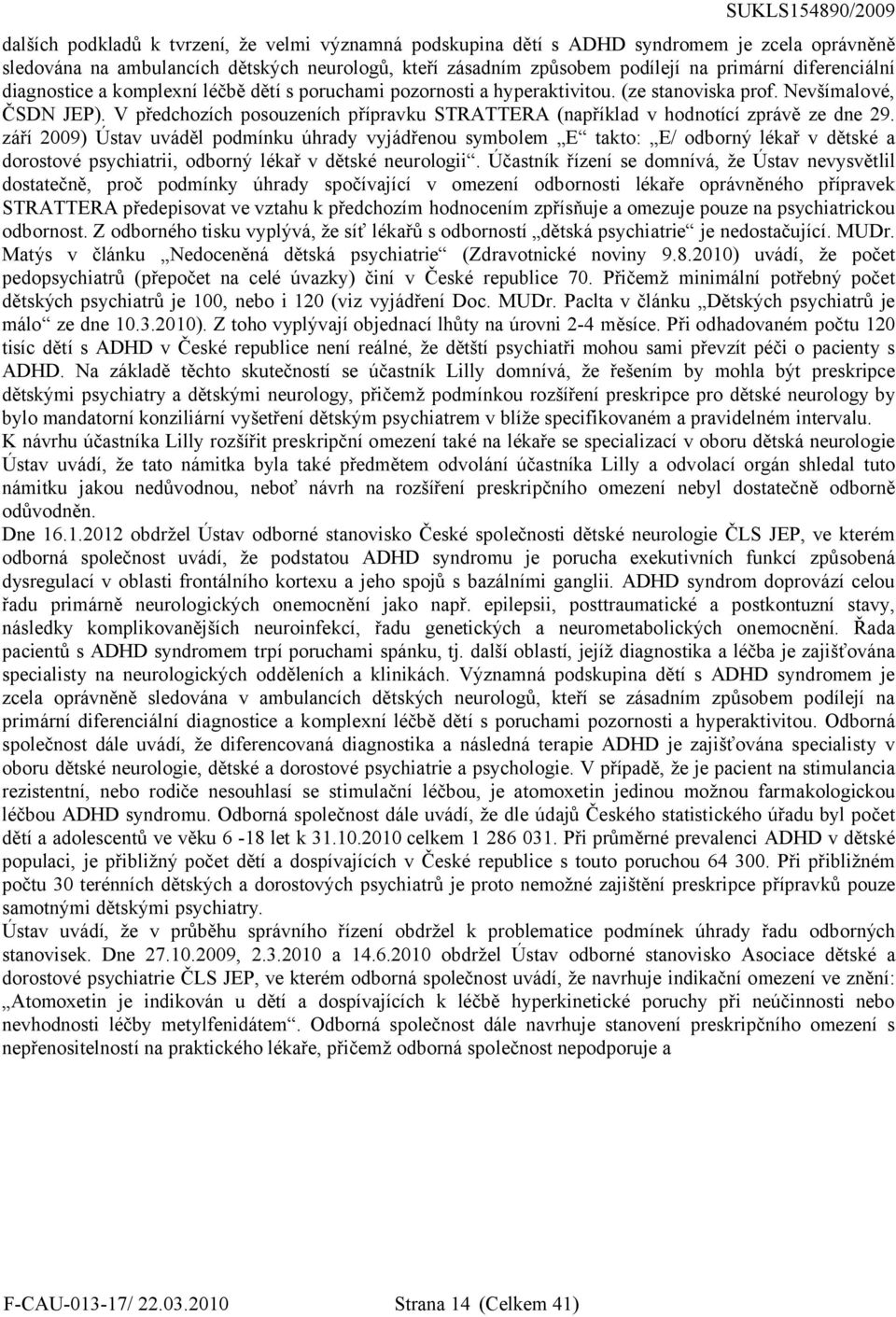 V předchozích posouzeních přípravku STRATTERA (například v hodnotící zprávě ze dne 29.