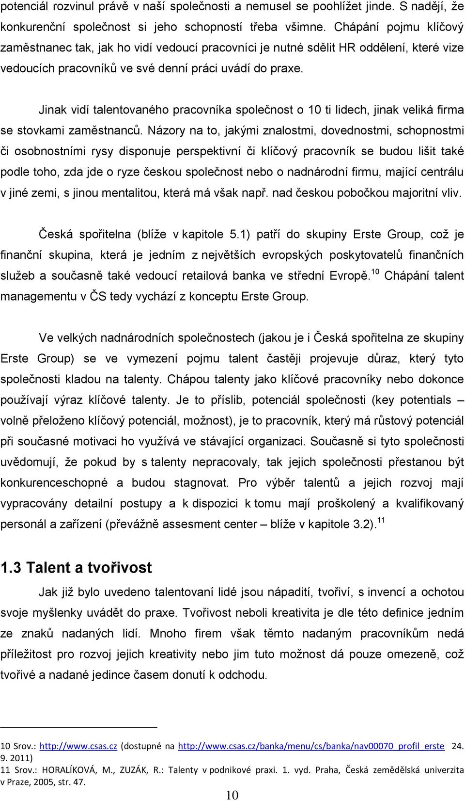 Jinak vidí talentovaného pracovníka společnost o 10 ti lidech, jinak veliká firma se stovkami zaměstnanců.