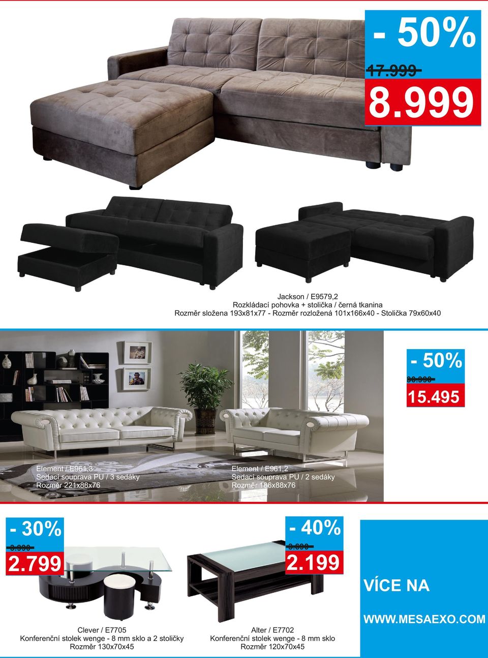 Stolička 79x60x40 30.990 15.495 Element / E961,3 Sedací souprava PU / 3 sedáky Rozměr 221x88x76 3.990 ITS NICE TO HAVE 2.
