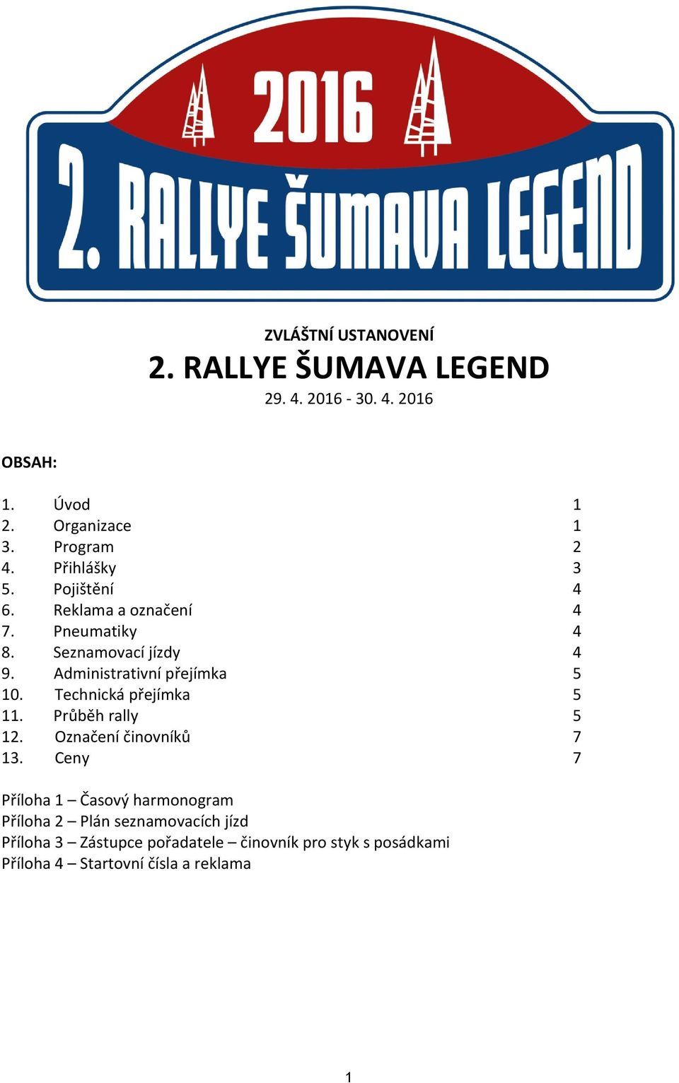 Administrativní přejímka 5 10. Technická přejímka 5 11. Průběh rally 5 12. Označení činovníků 7 13.