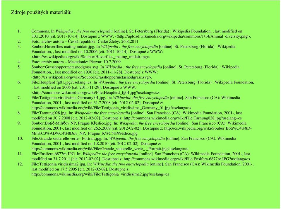 In Wikipedia : the free encyclopedia [online]. St. Petersburg (Florida) : Wikipedia Foundation,, last modified on 10.2006 [cit. 2011-10-14]. Dostupné z WWW: <http://cs.wikipedia.