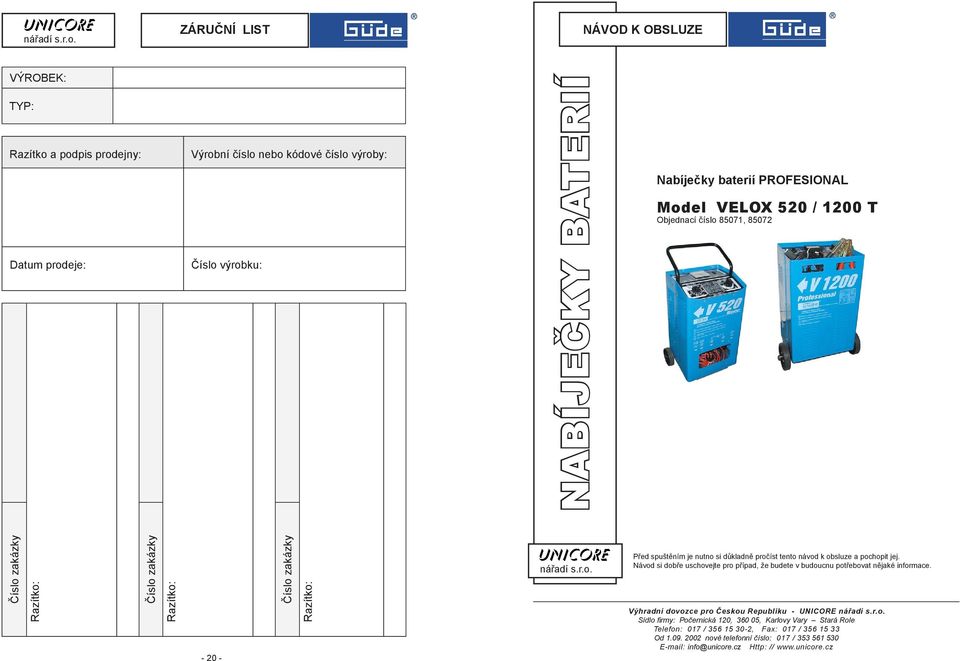 NABÍJEČKY BATERIÍ NÁVOD K OBSLUZE Nabíječky baterií PROFESIONAL Model VELOX 520 / 1200 T Objednací číslo 85071, 85072 Číslo zakázky Razítko: Číslo zakázky Razítko: - 20 - Číslo zakázky Razítko: