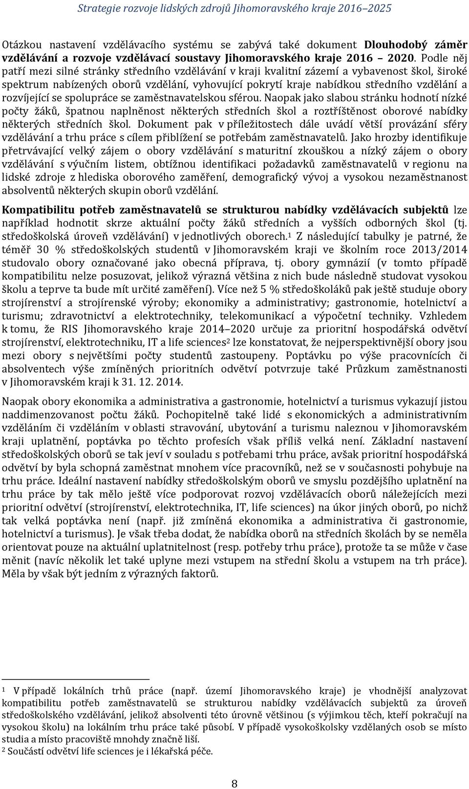 rozvíjející se spolupráce se zaměstnavatelskou sférou.