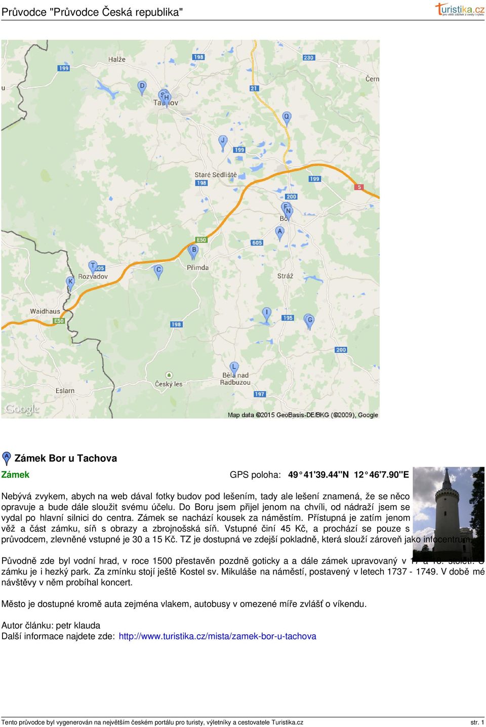 Přístupná je zatím jenom věž a část zámku, síň s obrazy a zbrojnošská síň. Vstupné činí 45 Kč, a prochází se pouze s průvodcem, zlevněné vstupné je 30 a 15 Kč.