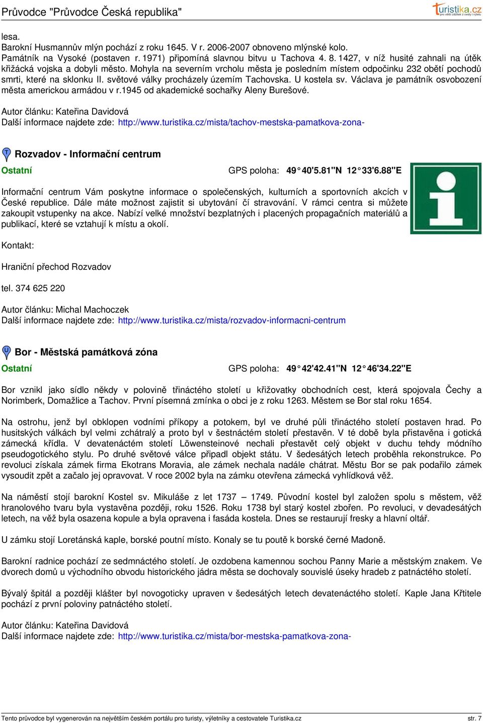 světové války procházely územím Tachovska. U kostela sv. Václava je památník osvobození města americkou armádou v r.1945 od akademické sochařky Aleny Burešové. Další informace najdete zde: http://www.