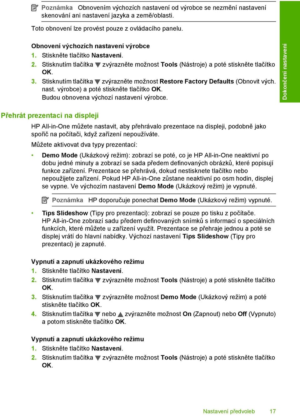 Stisknutím tlačítka zvýrazněte možnost Restore Factory Defaults (Obnovit vých. nast. výrobce) a poté stiskněte tlačítko OK. Budou obnovena výchozí nastavení výrobce.