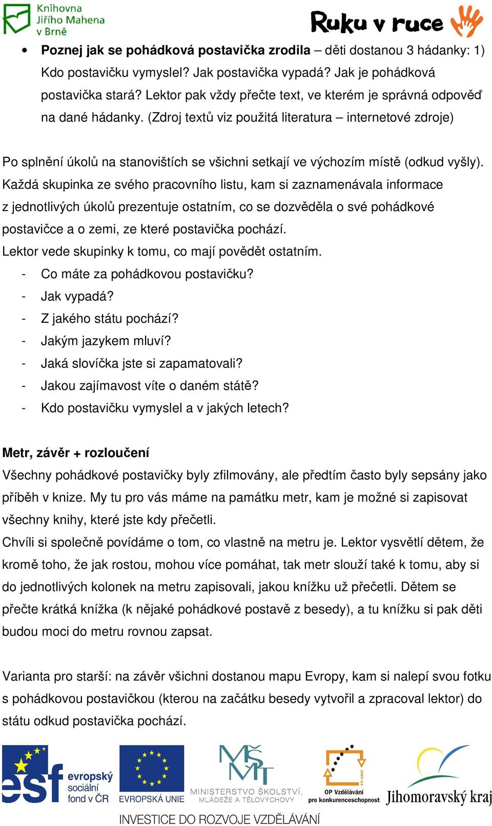 (Zdroj textů viz použitá literatura internetové zdroje) Po splnění úkolů na stanovištích se všichni setkají ve výchozím místě (odkud vyšly).