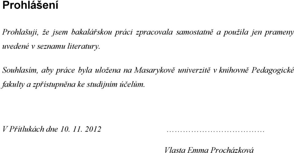 Souhlasím, aby práce byla uložena na Masarykově univerzitě v knihovně