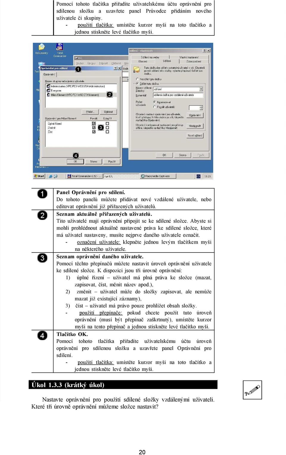 Do tohoto panelů můžete přidávat nové vzdálené uživatele, nebo editovat oprávnění již přiřazených uživatelů. Seznam aktuálně přiřazených uživatelů.