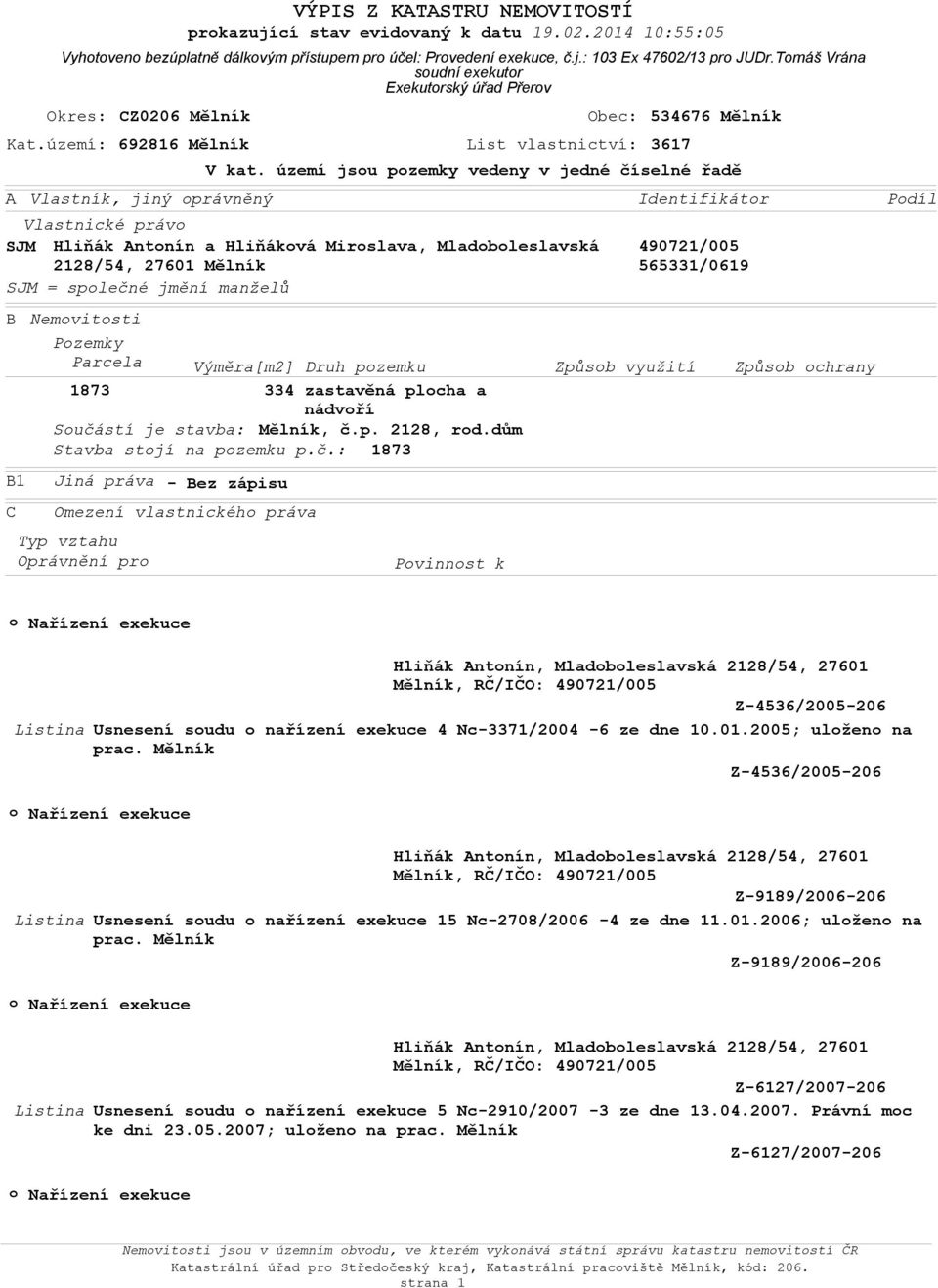 Identifikátr B Nemvitsti Pzemky Parcela Výměra[m2] Druh pzemku Způsb využití Způsb chrany 1873 334 zastavěná plcha a nádvří Sučá