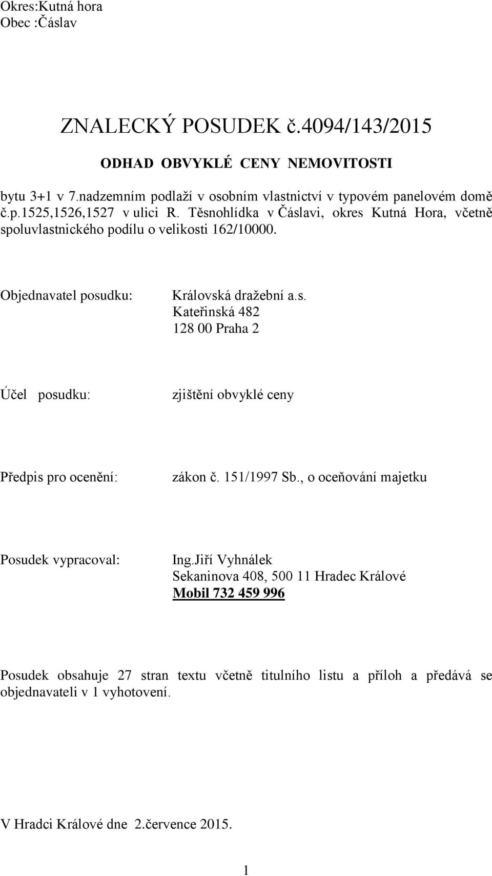 151/1997 Sb., o oceňování majetku Posudek vypracoval: Ing.