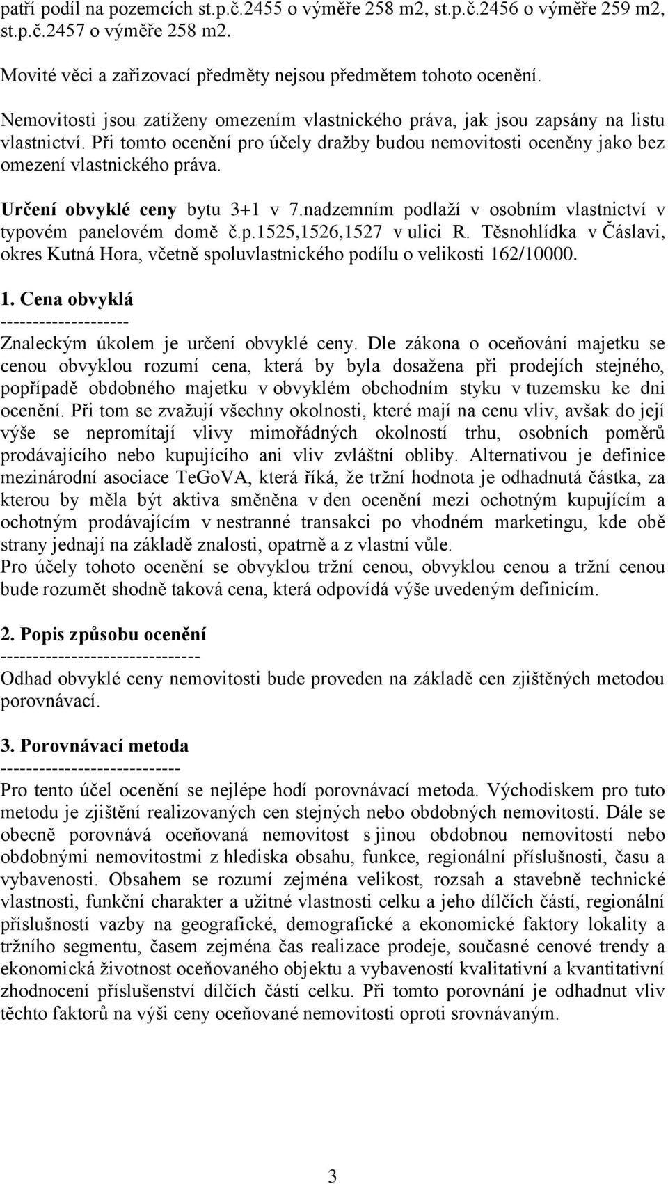 Určení obvyklé ceny bytu 3+1 v 7.nadzemním podlaží v osobním vlastnictví v typovém panelovém domě č.p.1525,1526,1527 v ulici R.