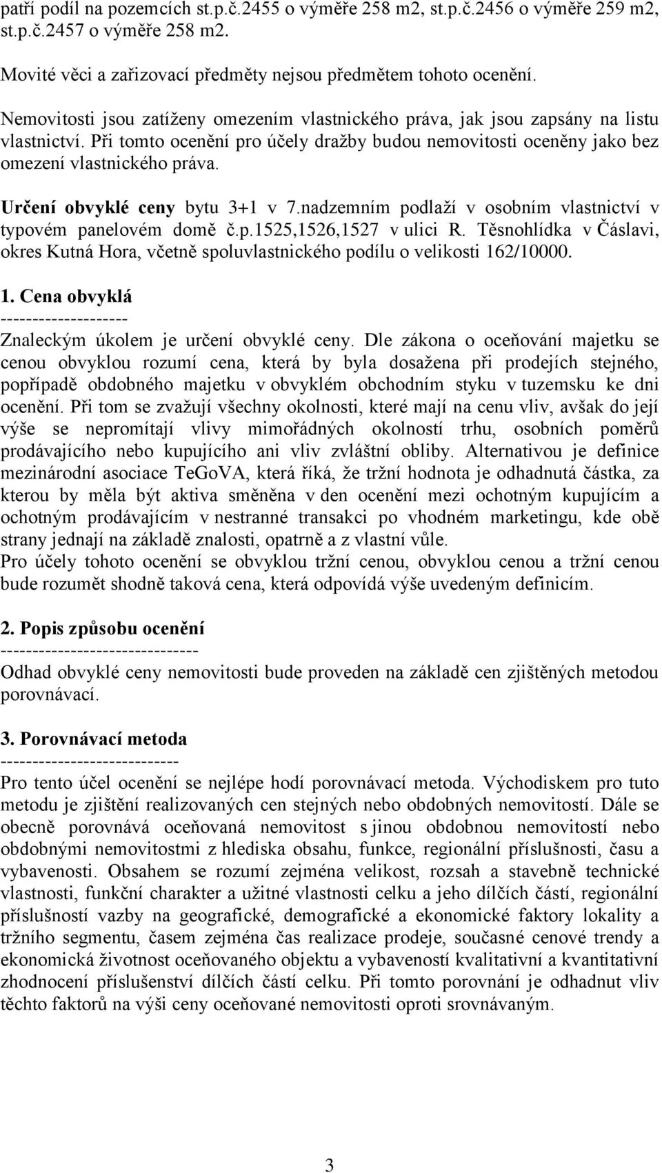 Určení obvyklé ceny bytu 3+1 v 7.nadzemním podlaží v osobním vlastnictví v typovém panelovém domě č.p.1525,1526,1527 v ulici R.