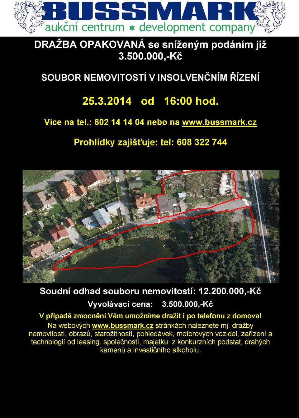 000,-Kč V případě zmocnění Vám umožníme dražit i po telefonu z domova! Na webových www.bussmark.cz stránkách naleznete mj.