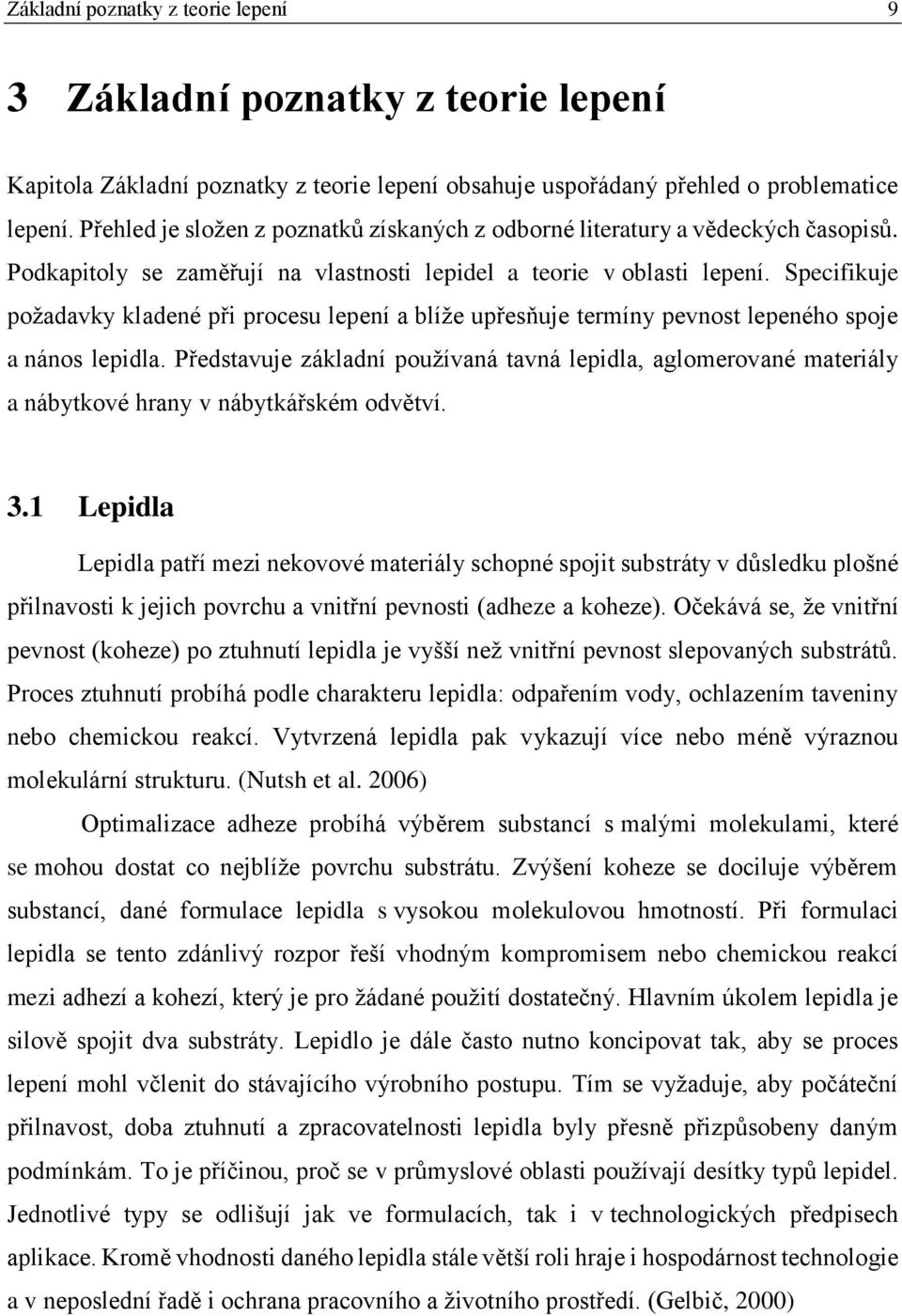 Specifikuje požadavky kladené p i procesu lepení a blíže up esňuje termíny pevnost lepeného spoje a nános lepidla.