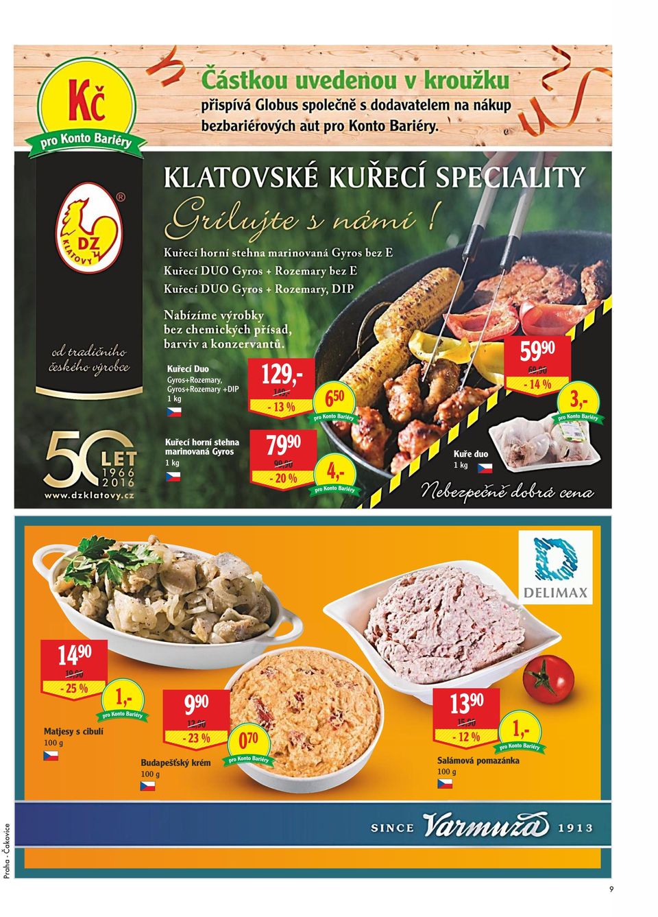 % 4,- Kuře duo 1 kg 14 90 19,90-25 % Matjesy s cibulí 100 g 1,- 9 90 12,90-23