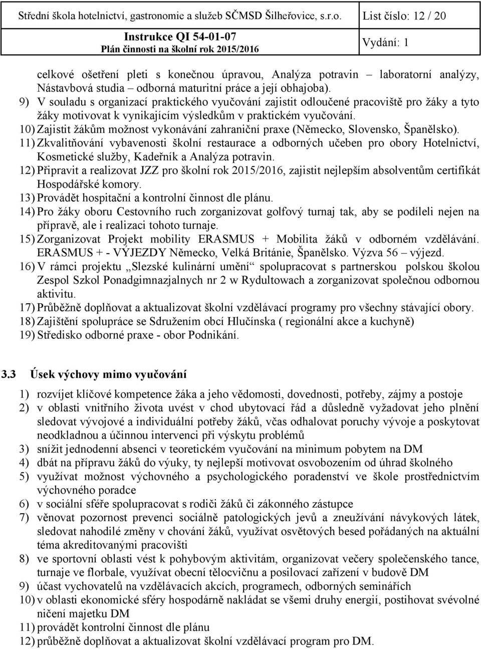 10) Zajistit žákům možnost vykonávání zahraniční praxe (Německo, Slovensko, Španělsko).