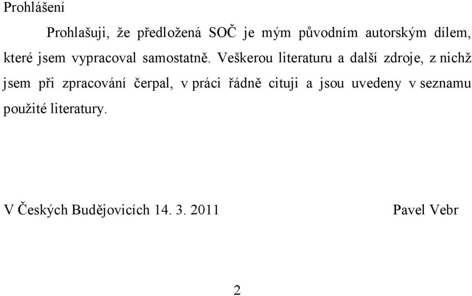 Veškerou literaturu a další zdroje, z nichž jsem při zpracování čerpal, v