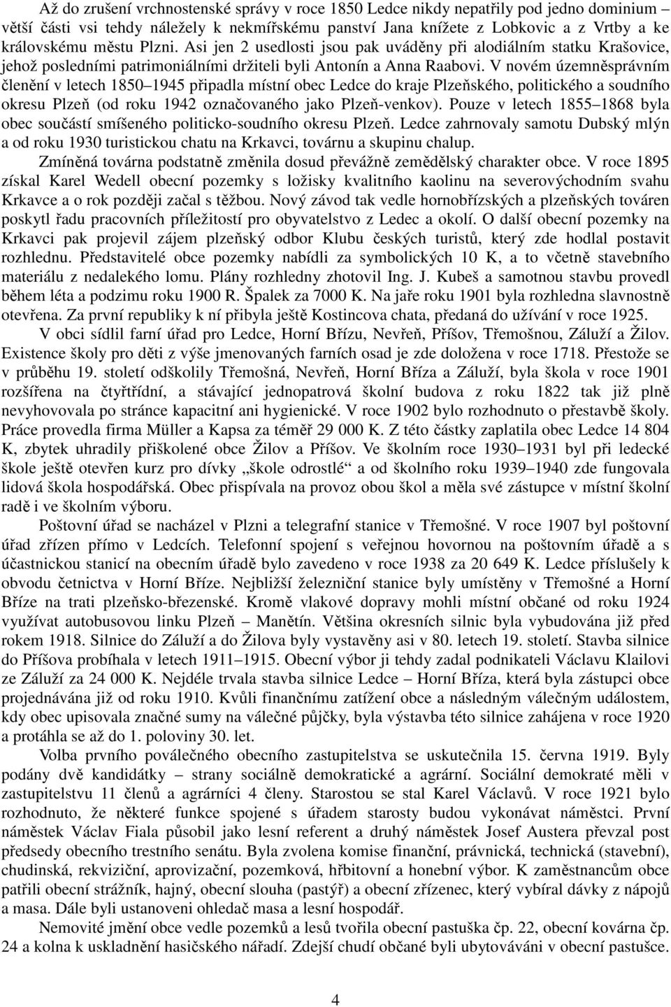 V novém územněsprávním členění v letech 1850 1945 připadla místní obec Ledce do kraje Plzeňského, politického a soudního okresu Plzeň (od roku 1942 označovaného jako Plzeň-venkov).