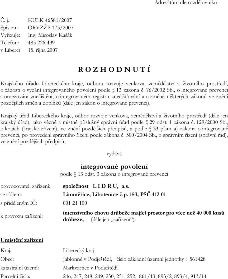 , o integrované prevenci a omezování znečištění, o integrovaném registru znečišťování a o změně některých zákonů ve znění pozdějších změn a doplňků (dále jen zákon o integrované prevenci).