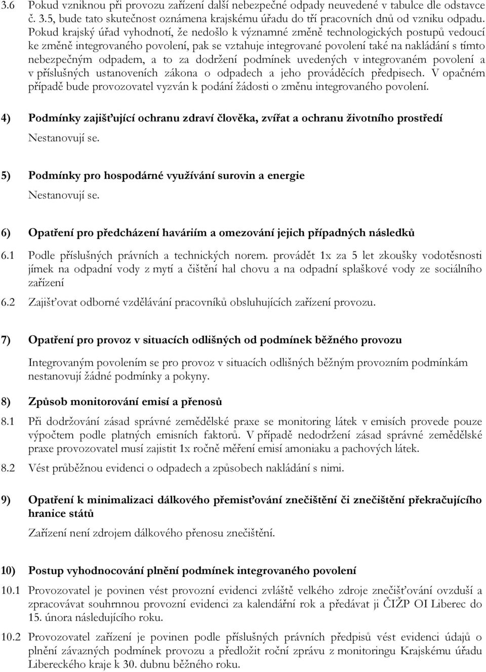 odpadem, a to za dodržení podmínek uvedených v integrovaném povolení a v příslušných ustanoveních zákona o odpadech a jeho prováděcích předpisech.