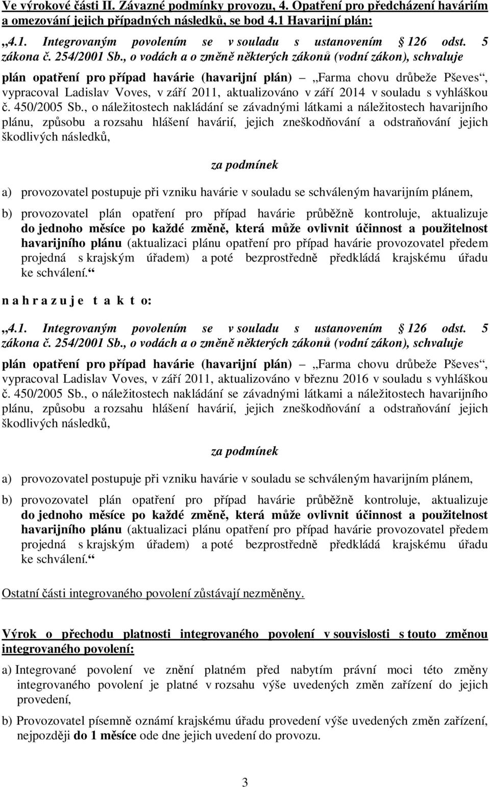 , o vodách a o změně některých zákonů (vodní zákon), schvaluje plán opatření pro případ havárie (havarijní plán) Farma chovu drůbeže Pševes, vypracoval Ladislav Voves, v září 2011, aktualizováno v