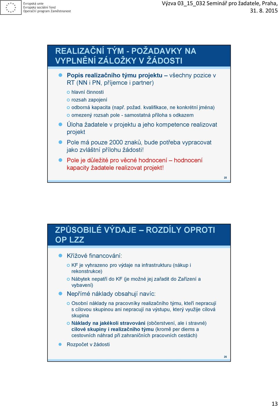 žádsti! Ple je důležité pr věcné hdncení hdncení kapacity žadatele realizvat prjekt!