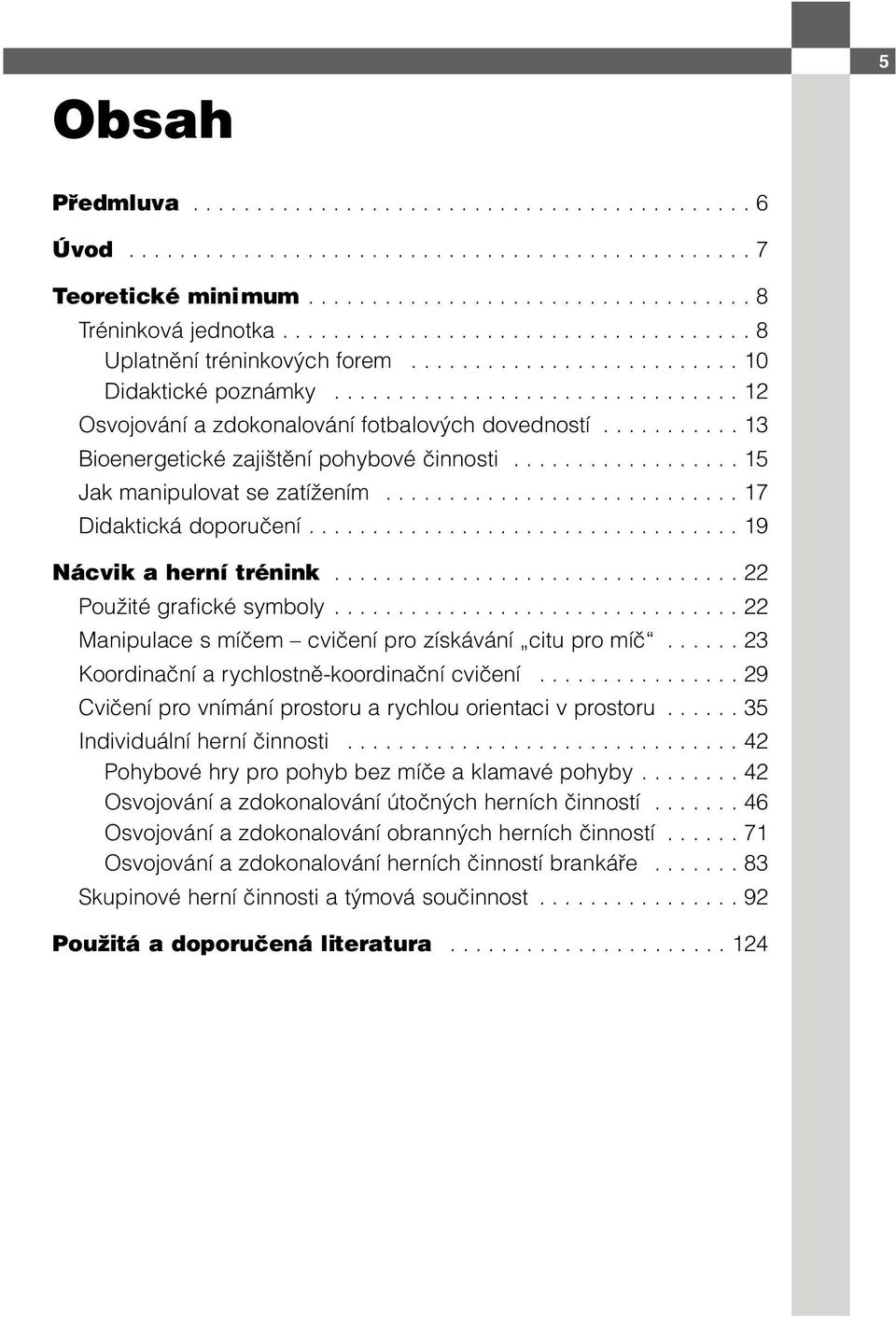 .......... 13 Bioenergetické zajištění pohybové činnosti.................. 15 Jak manipulovat se zatížením............................ 17 Didaktická doporučení.................................. 19 Nácvik a herní trénink.