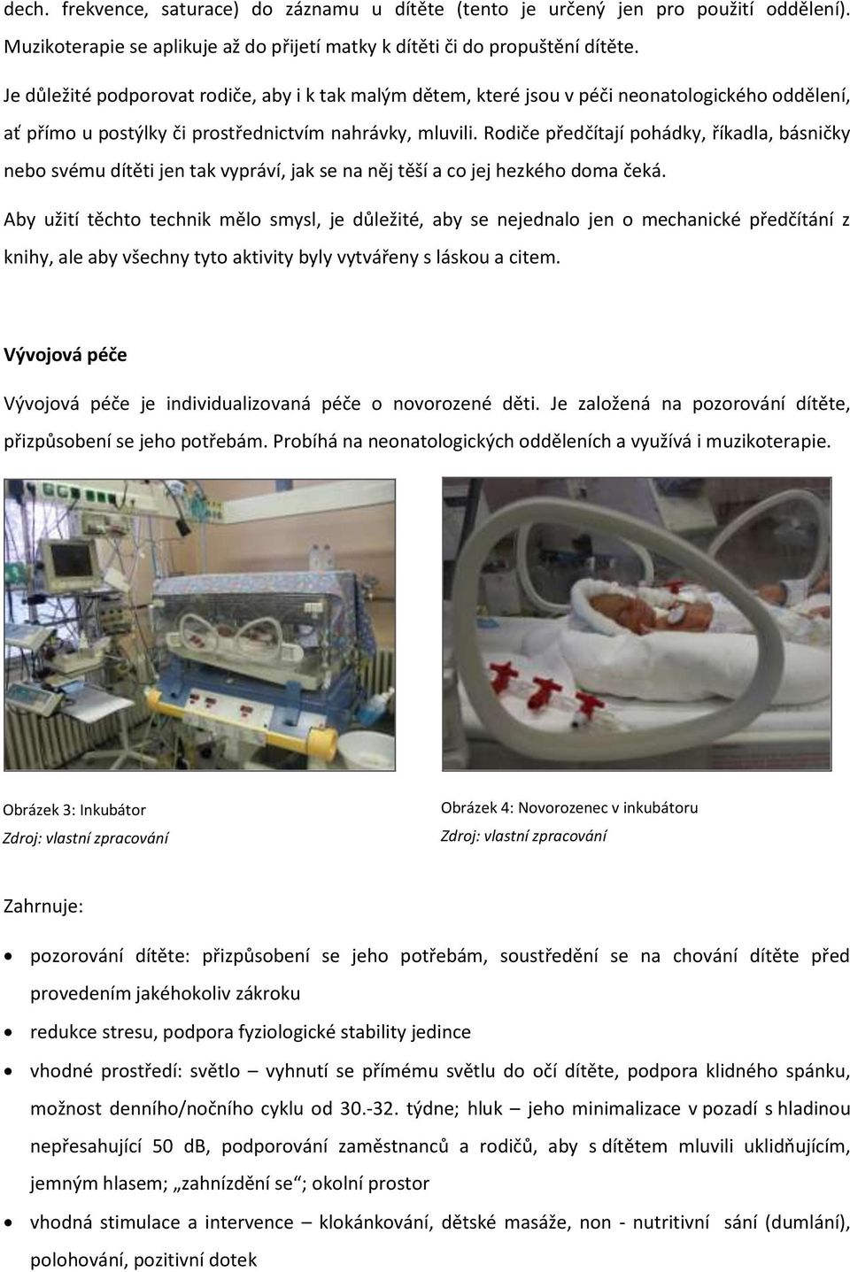 Rodiče předčítají pohádky, říkadla, básničky nebo svému dítěti jen tak vypráví, jak se na něj těší a co jej hezkého doma čeká.