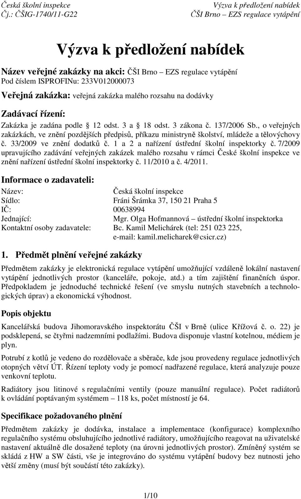 7/2009 upravujícího zadávání veřejných zakázek malého rozsahu v rámci České školní inspekce ve znění nařízení ústřední školní inspektorky č. 11/2010 a č. 4/2011.