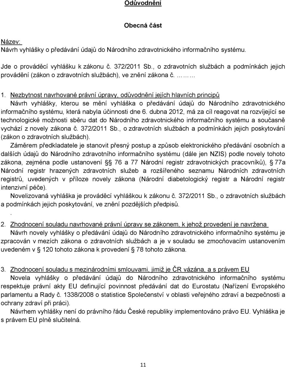 Nezbytnost navrhované právní úpravy, odůvodnění jejích hlavních principů Návrh vyhlášky, kterou se mění vyhláška o předávání údajů do Národního zdravotnického informačního systému, která nabyla