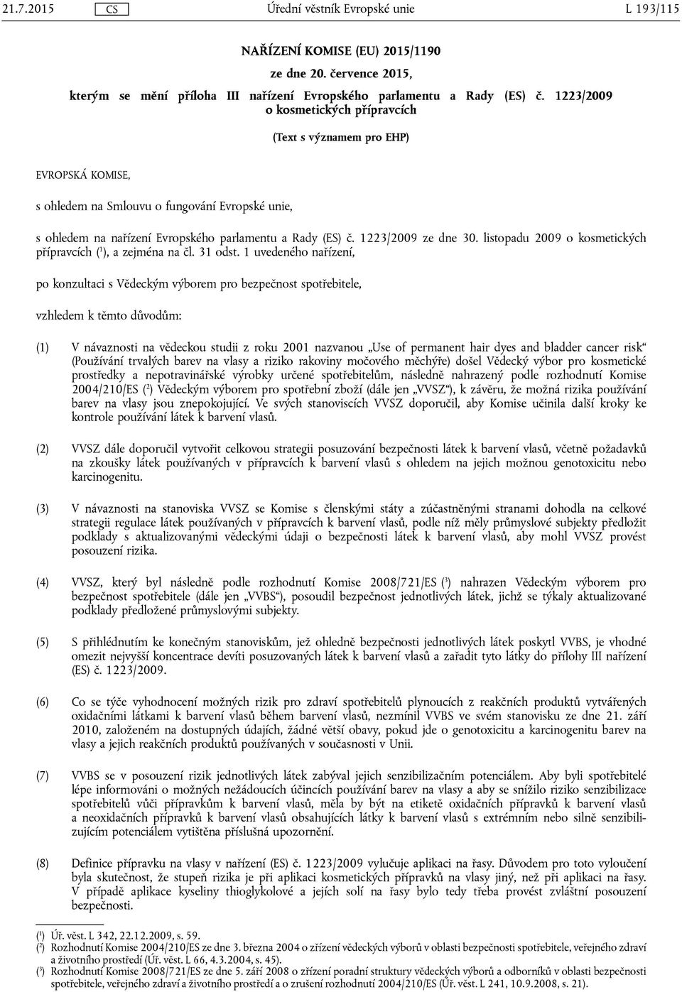 1223/2009 ze dne 30. listopadu 2009 o kosmetických přípravcích ( 1 ), a zejména na čl. 31 odst.