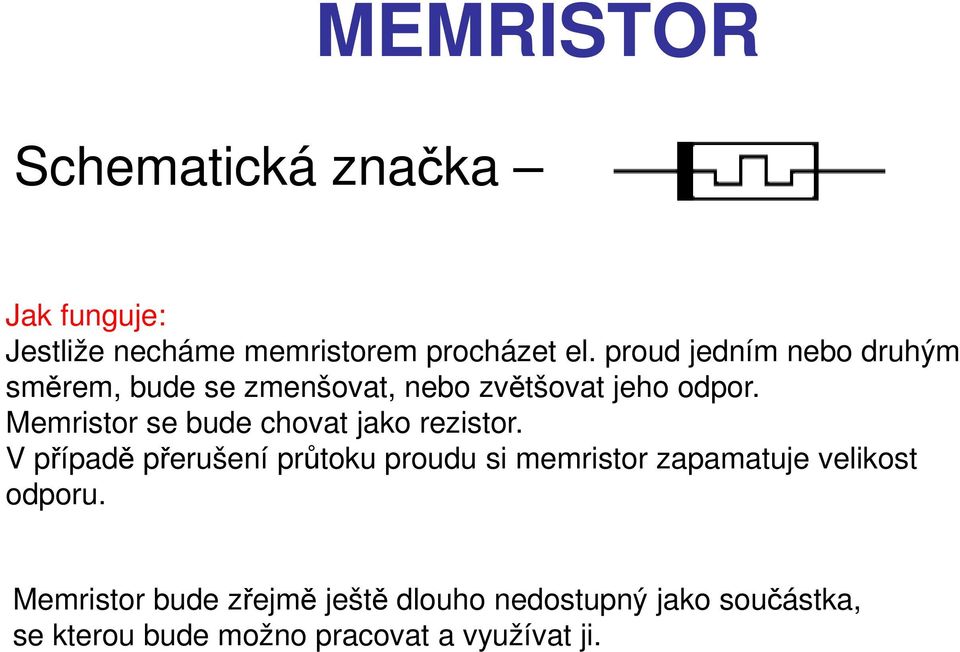 Memristor se bude chovat jako rezistor.