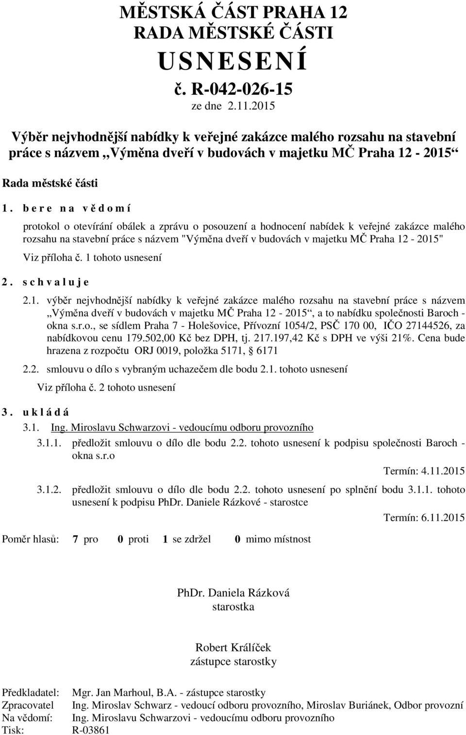 b e r e n a vědomí protokol o otevírání obálek a zprávu o posouzení a hodnocení nabídek k veřejné zakázce malého rozsahu na stavební práce s názvem "Výměna dveří v budovách v majetku MČ Praha