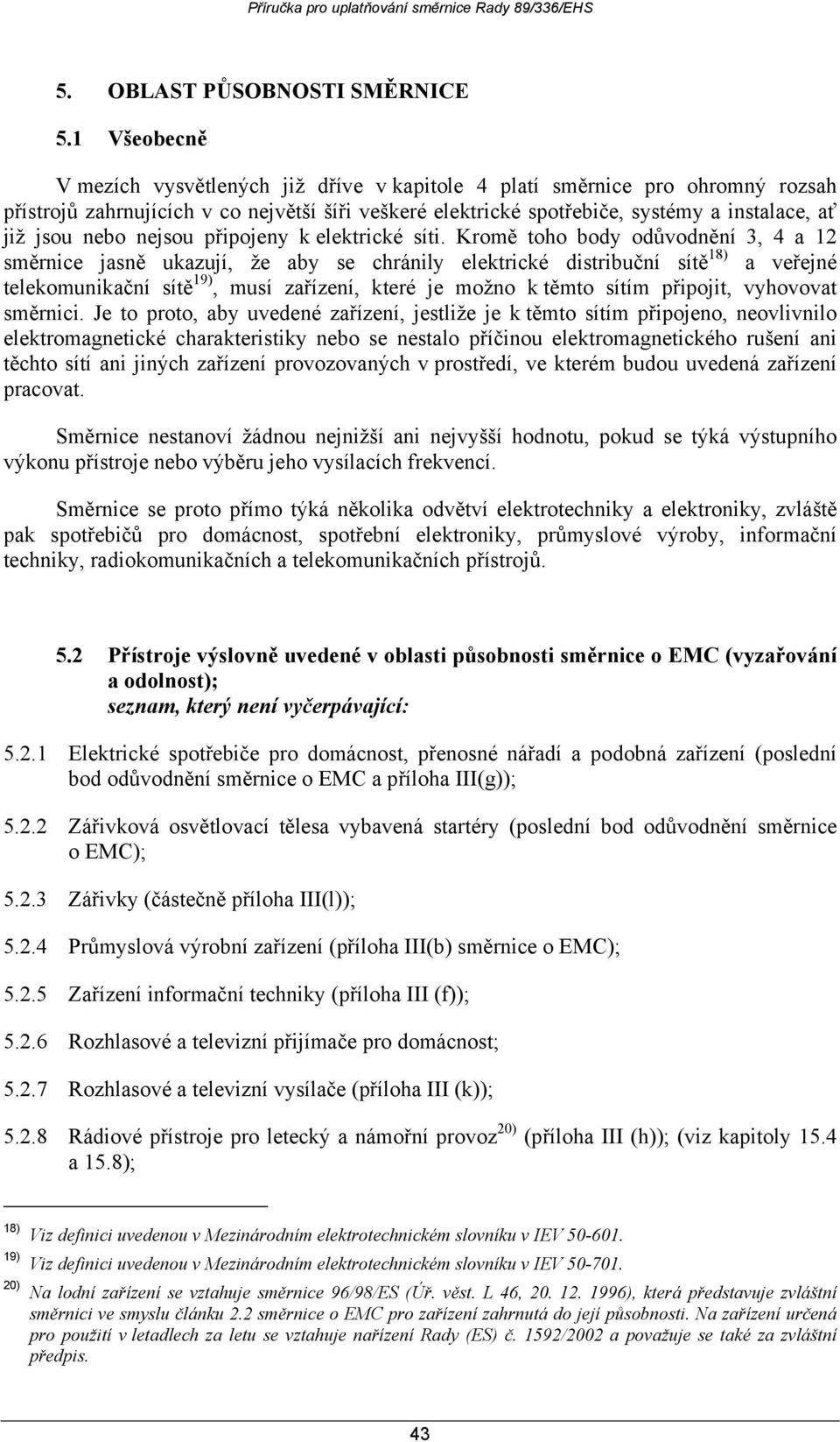 nebo nejsou připojeny k elektrické síti.