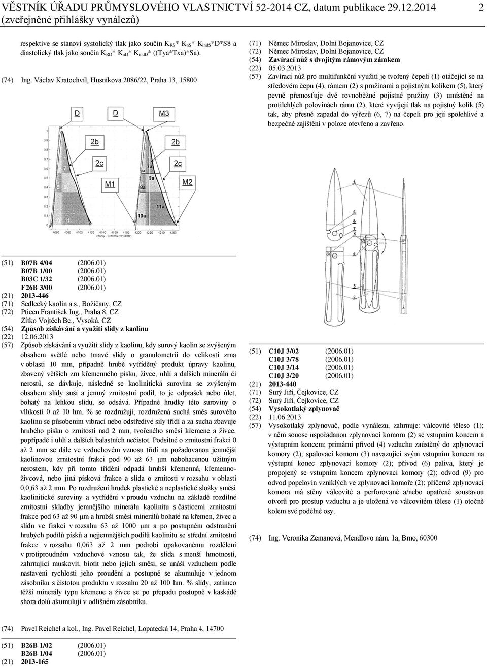 Václav Kratochvíl, Husníkova 2086/22, Praha 13, 15800 (71) Němec Miroslav, Dolní Bojanovice, CZ (72) Němec Miroslav, Dolní Bojanovice, CZ (54) Zavírací nůž s dvojitým rámovým zámkem (22) 05.03.