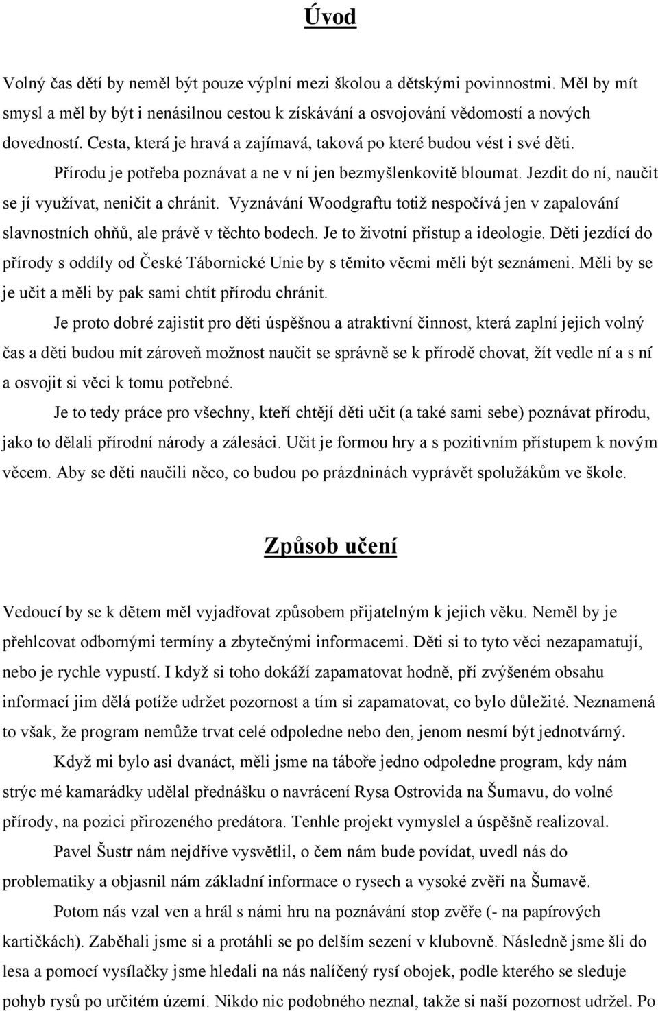 Vyznávání Woodgraftu totiž nespočívá jen v zapalování slavnostních ohňů, ale právě v těchto bodech. Je to životní přístup a ideologie.