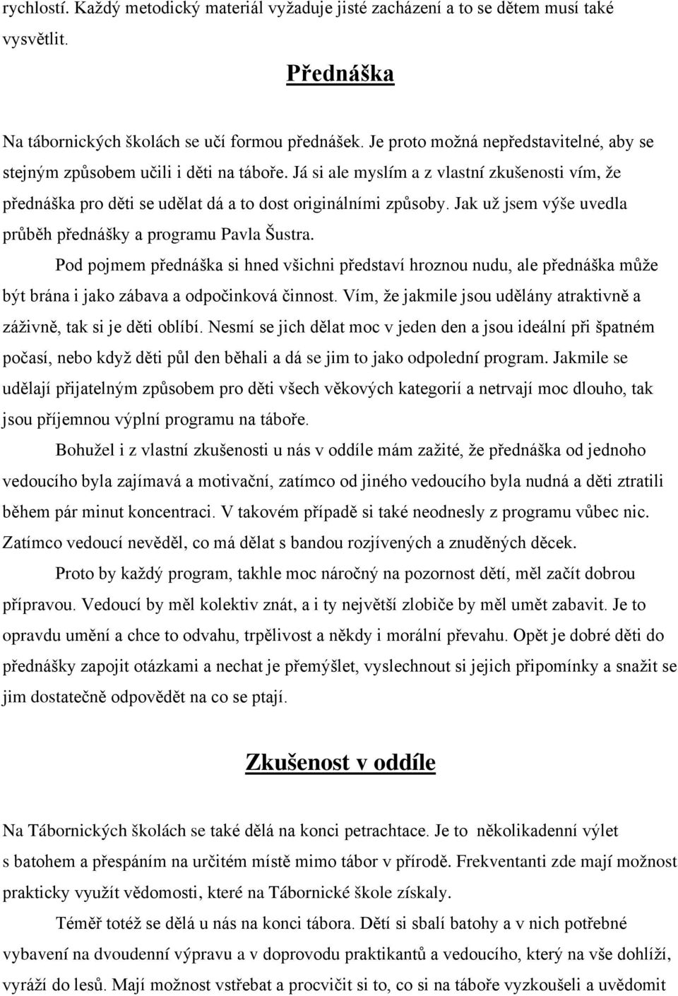 Jak už jsem výše uvedla průběh přednášky a programu Pavla Šustra. Pod pojmem přednáška si hned všichni představí hroznou nudu, ale přednáška může být brána i jako zábava a odpočinková činnost.