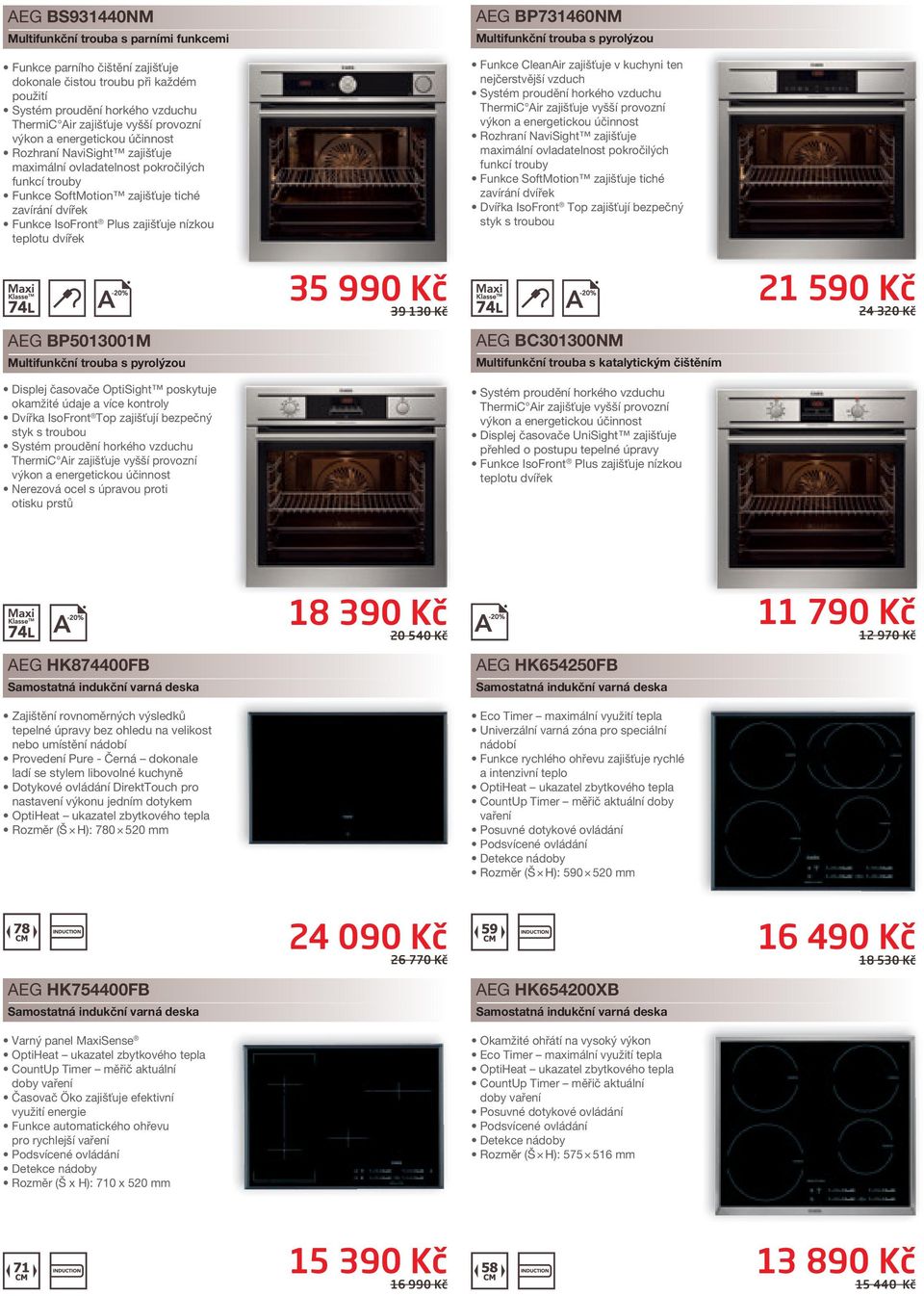 poskytuje okamžité údaje a více kontroly Dvířka IsoFront Top zajišťují bezpečný styk s troubou Nerezová ocel s úpravou proti otisku prstů 35 990 Kč 39 130 Kč AEG BP731460NM Multifunkční trouba s